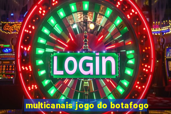 multicanais jogo do botafogo